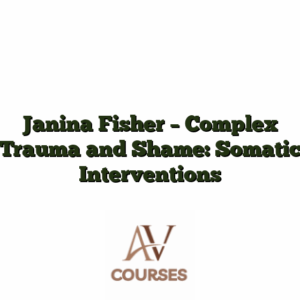 Janina Fisher - Complex Trauma and Shame: Somatic Interventions