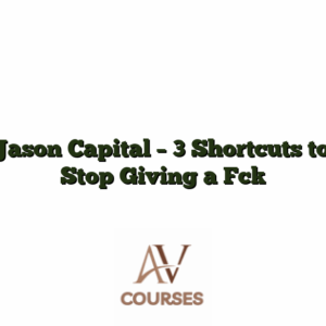 Jason Capital - 3 Shortcuts to Stop Giving a Fck