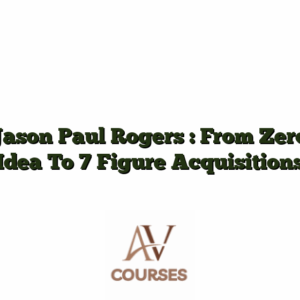 Jason Paul Rogers : From Zero Idea To 7 Figure Acquisitions