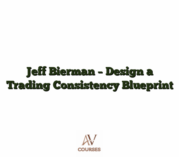 Jeff Bierman - Design a Trading Consistency Blueprint