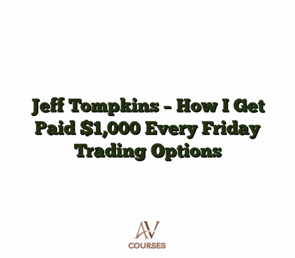 Jeff Tompkins - How I Get Paid $1,000 Every Friday Trading Options