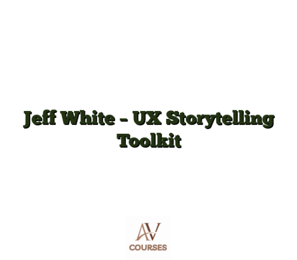 Jeff White - UX Storytelling Toolkit