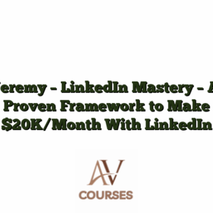 Jeremy - LinkedIn Mastery - A Proven Framework to Make $20K/Month With LinkedIn