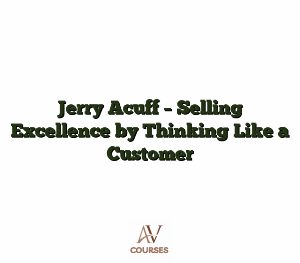 Jerry Acuff - Selling Excellence by Thinking Like a Customer