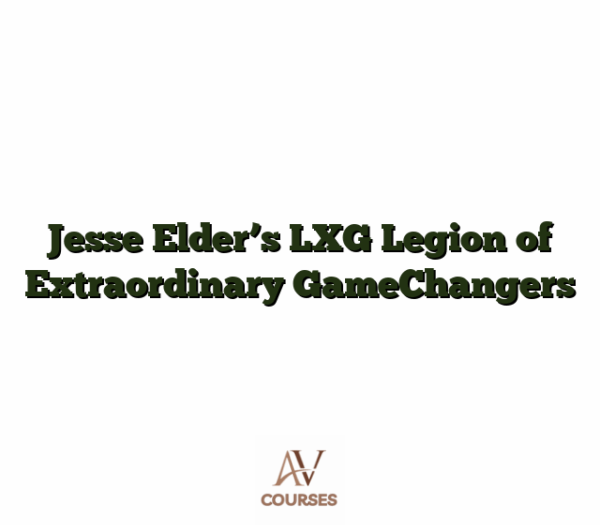 Jesse Elder’s LXG Legion of Extraordinary GameChangers