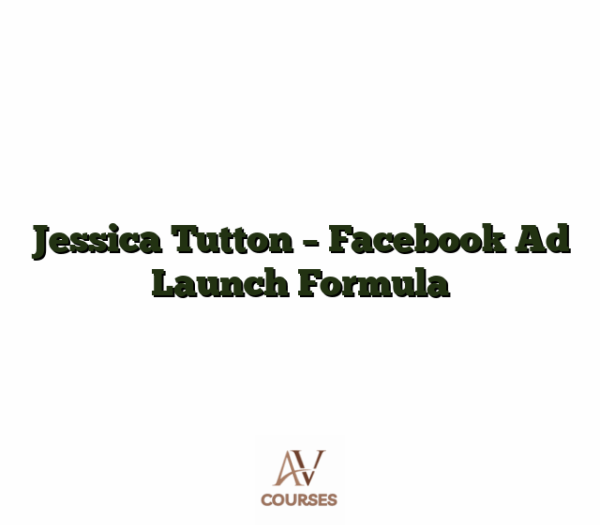 Jessica Tutton - Facebook Ad Launch Formula