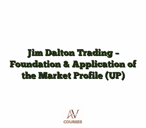 Jim Dalton Trading - Foundation & Application of the Market Profile (UP)