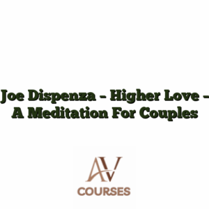 Joe Dispenza - Higher Love - A Meditation For Couples