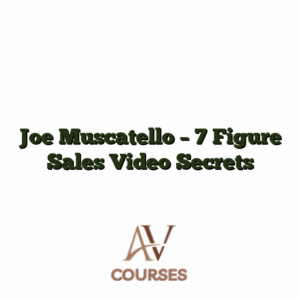 Joe Muscatello - 7 Figure Sales Video Secrets