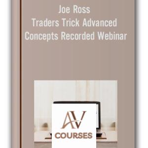 Traders Trick Advanced Concepts Recorded Webinar – Joe Ross