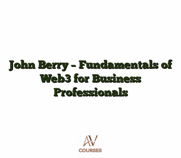 John Berry - Fundamentals of Web3 for Business Professionals