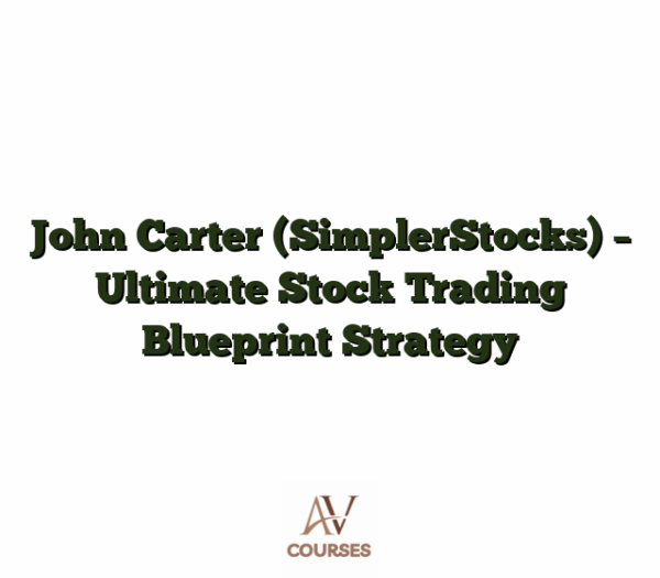 John Carter (SimplerStocks) - Ultimate Stock Trading Blueprint Strategy