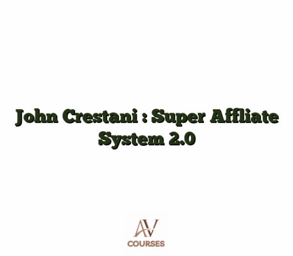 John Crestani : Super Affliate System 2.0