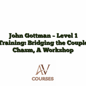 John Gottman - Level 1 Training: Bridging the Couple Chasm, A Workshop