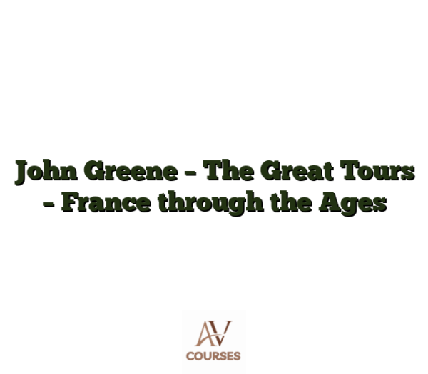 John Greene - The Great Tours - France through the Ages