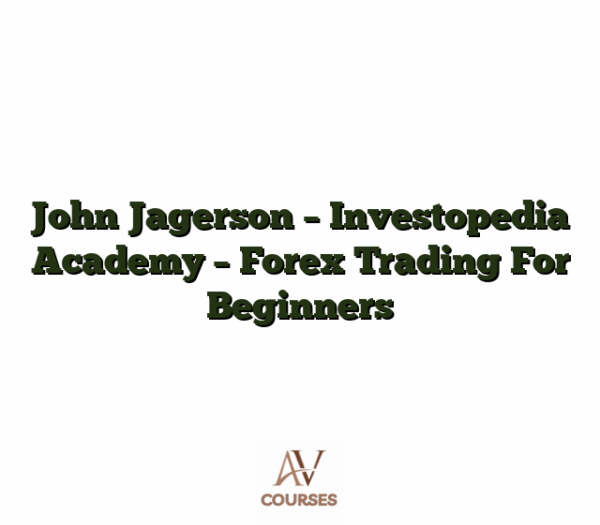 John Jagerson - Investopedia Academy - Forex Trading For Beginners