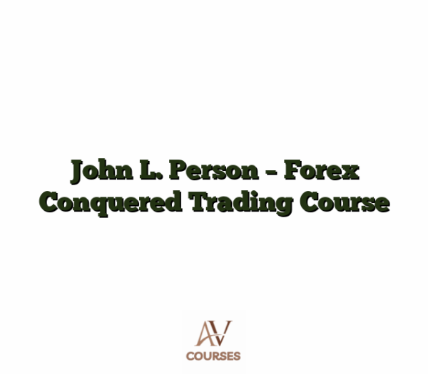 John L. Person - Forex Conquered Trading Course