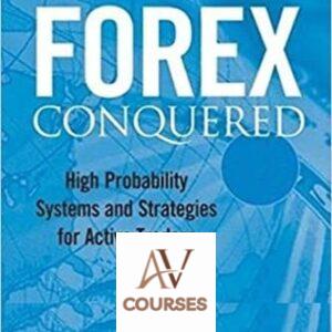 Forex Conquered: High Probability Systems and Strategies for Active Traders