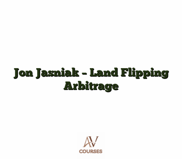 Jon Jasniak - Land Flipping Arbitrage