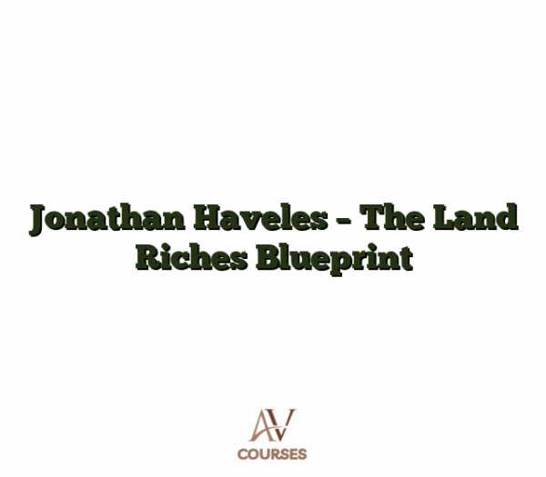 Jonathan Haveles - The Land Riches Blueprint