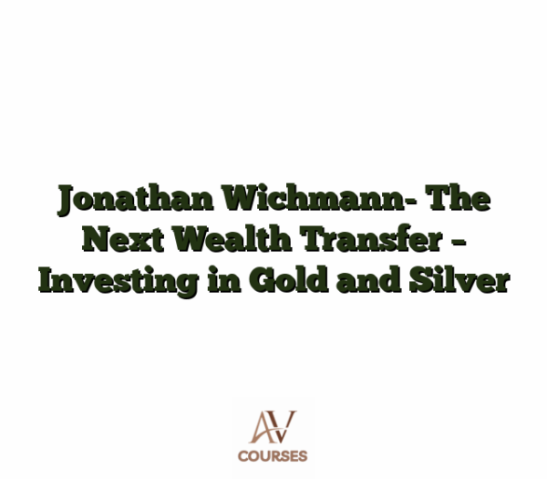 Jonathan Wichmann- The Next Wealth Transfer - Investing in Gold and Silver