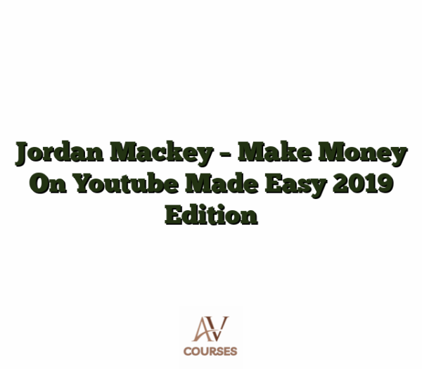 Jordan Mackey - Make Money On Youtube Made Easy 2019 Edition