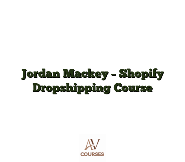Jordan Mackey - Shopify Dropshipping Course