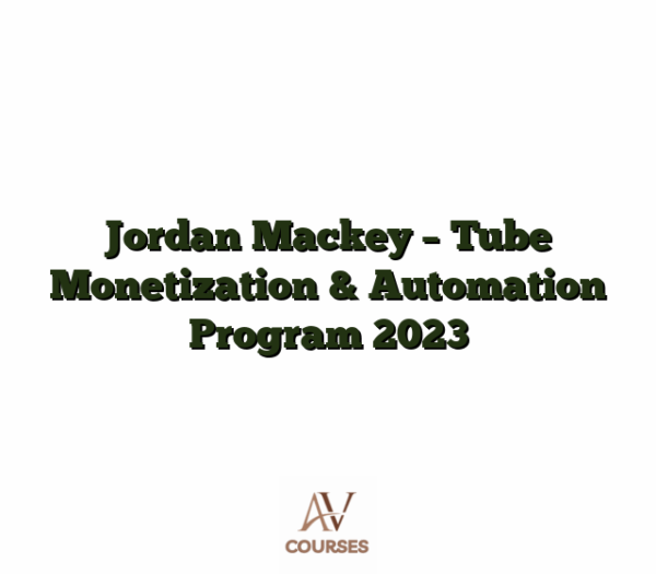 Jordan Mackey - Tube Monetization & Automation Program 2023