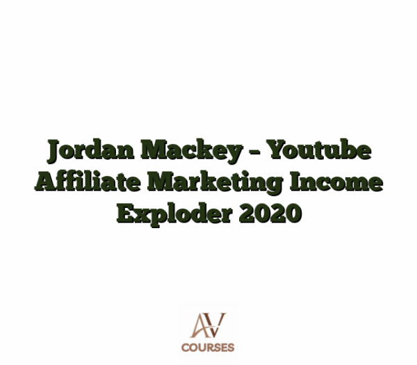 Jordan Mackey - Youtube Affiliate Marketing Income Exploder 2020