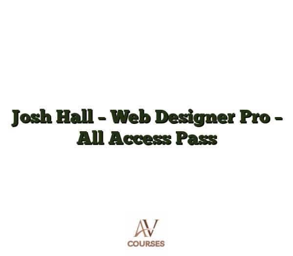 Josh Hall - Web Designer Pro - All Access Pass