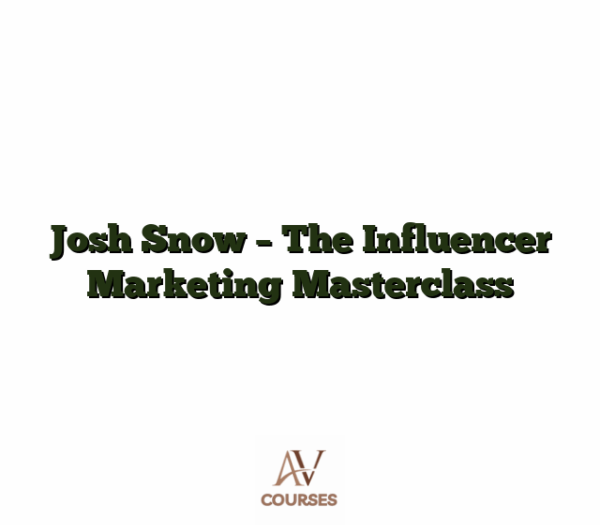 Josh Snow - The Influencer Marketing Masterclass