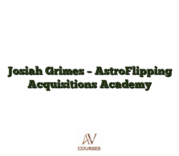 Josiah Grimes - AstroFlipping Acquisitions Academy