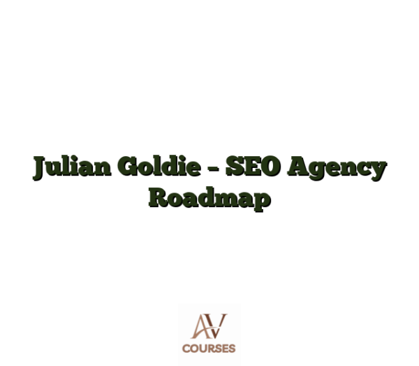 Julian Goldie - SEO Agency Roadmap