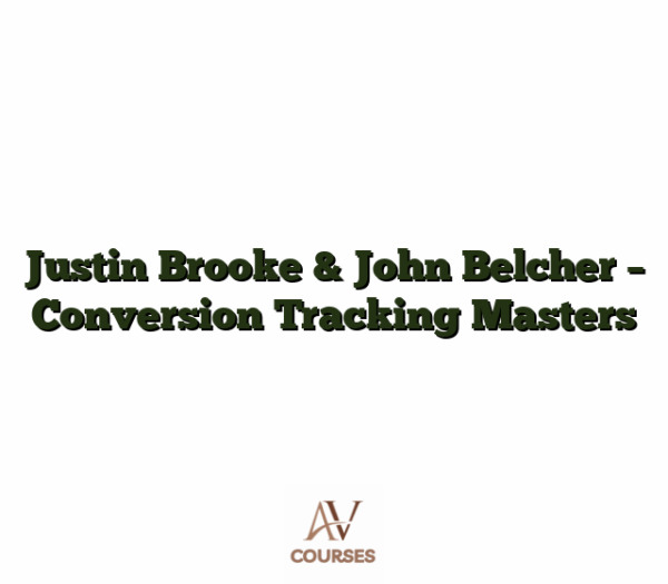 Justin Brooke & John Belcher - Conversion Tracking Masters