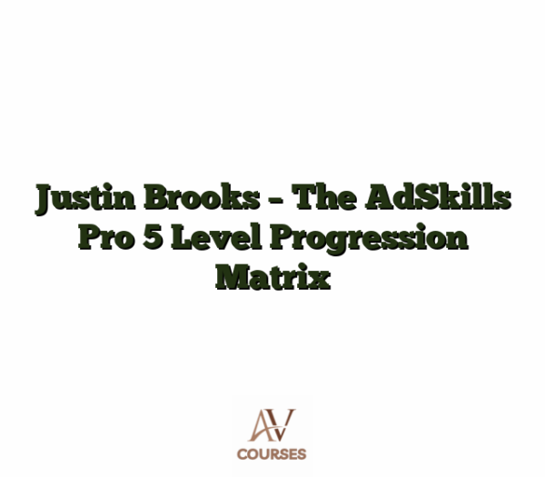 Justin Brooks - The AdSkills Pro 5 Level Progression Matrix