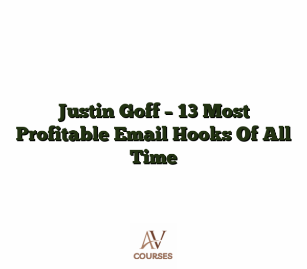 Justin Goff - 13 Most Profitable Email Hooks Of All Time