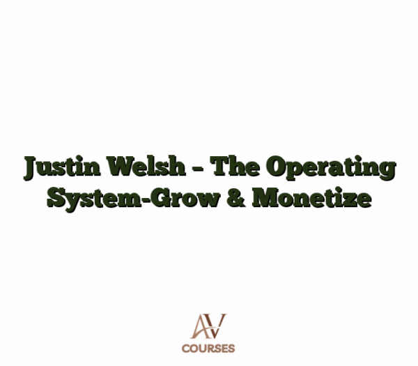Justin Welsh - The Operating System-Grow & Monetize