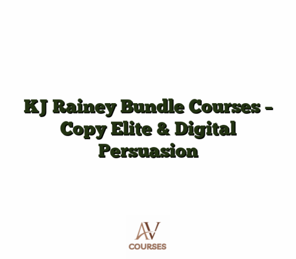 KJ Rainey Bundle Courses - Copy Elite & Digital Persuasion