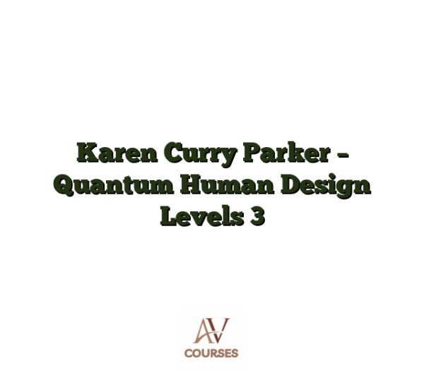 Karen Curry Parker - Quantum Human Design Levels 3