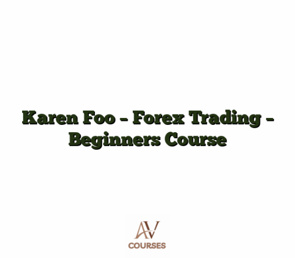 Karen Foo - Forex Trading - Beginners Course