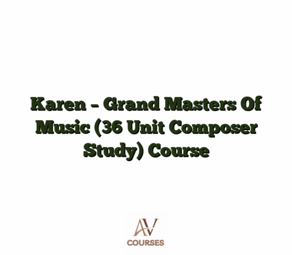 Karen - Grand Masters Of Music (36 Unit Composer Study) Course