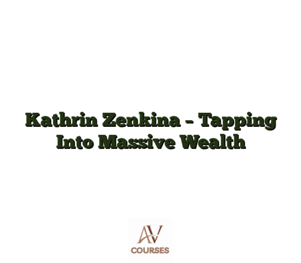 Kathrin Zenkina - Tapping Into Massive Wealth