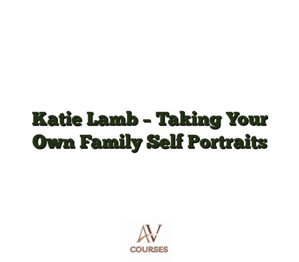Katie Lamb - Taking Your Own Family Self Portraits