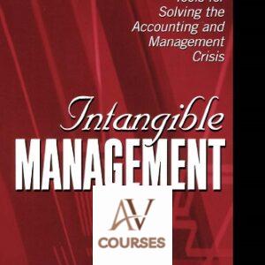 Intangible Management: Tools for Solving the Accounting and Management Crisis