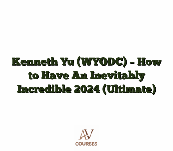 Kenneth Yu (WYODC) - How to Have An Inevitably Incredible 2024 (Ultimate)