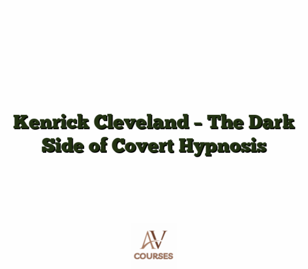 Kenrick Cleveland - The Dark Side of Covert Hypnosis