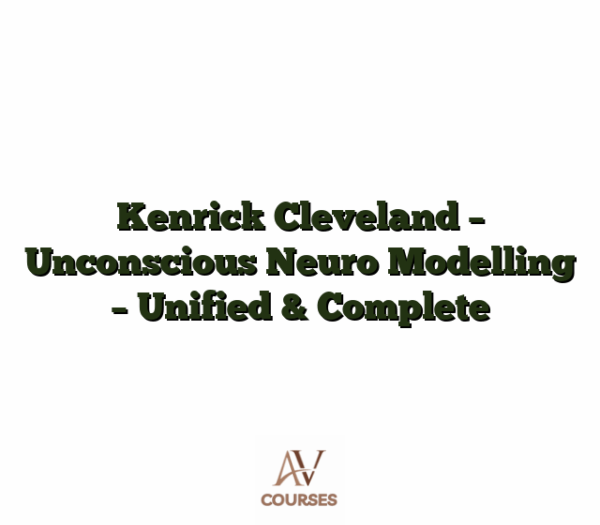 Kenrick Cleveland - Unconscious Neuro Modelling - Unified & Complete