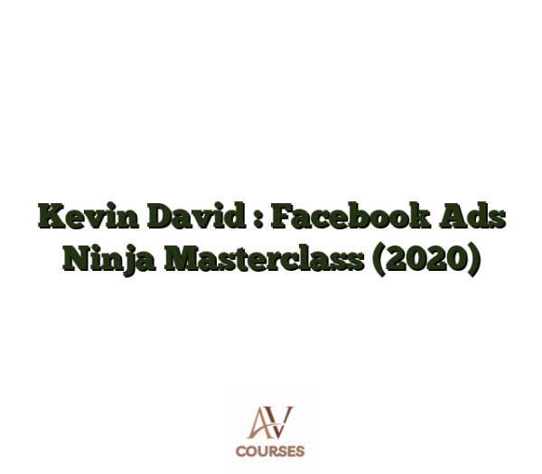 Kevin David : Facebook Ads Ninja Masterclass (2020)