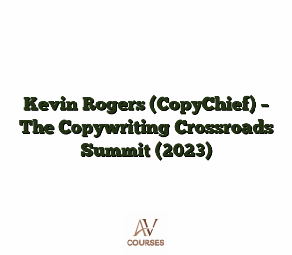Kevin Rogers (CopyChief) - The Copywriting Crossroads Summit (2023)