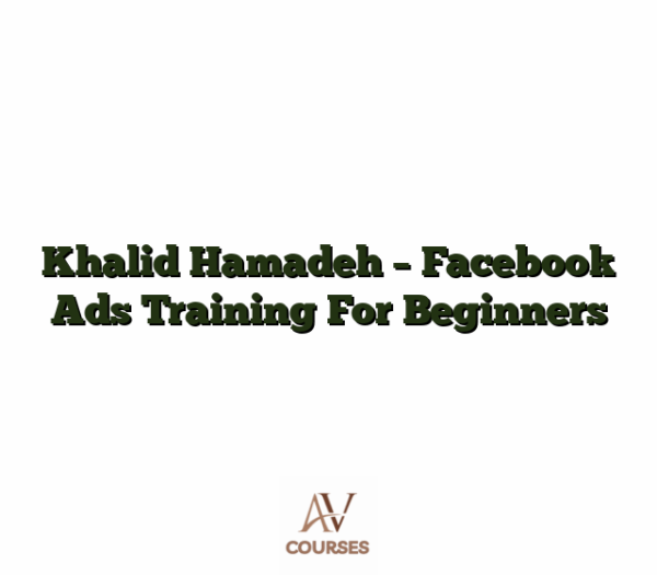 Khalid Hamadeh - Facebook Ads Training For Beginners
